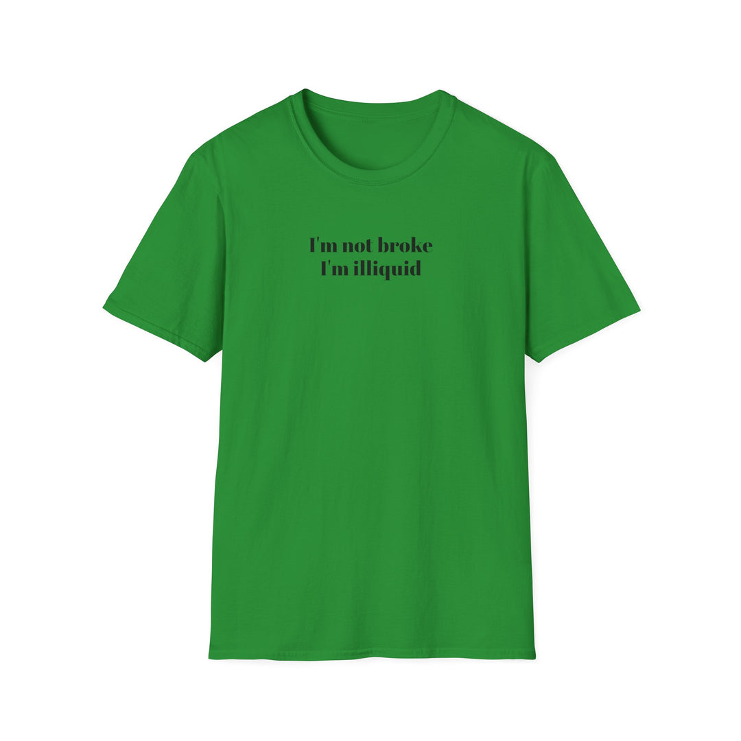 I'm Not Broke I'm Illiquid T-Shirt