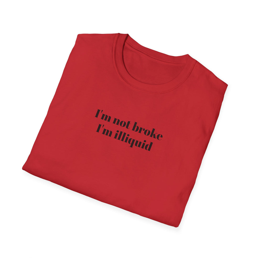 I'm Not Broke I'm Illiquid T-Shirt