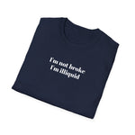 Load image into Gallery viewer, I'm Not Broke I'm Illiquid T-Shirt