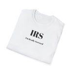 Load image into Gallery viewer, IRS: I'm Really Screwed T-Shirt