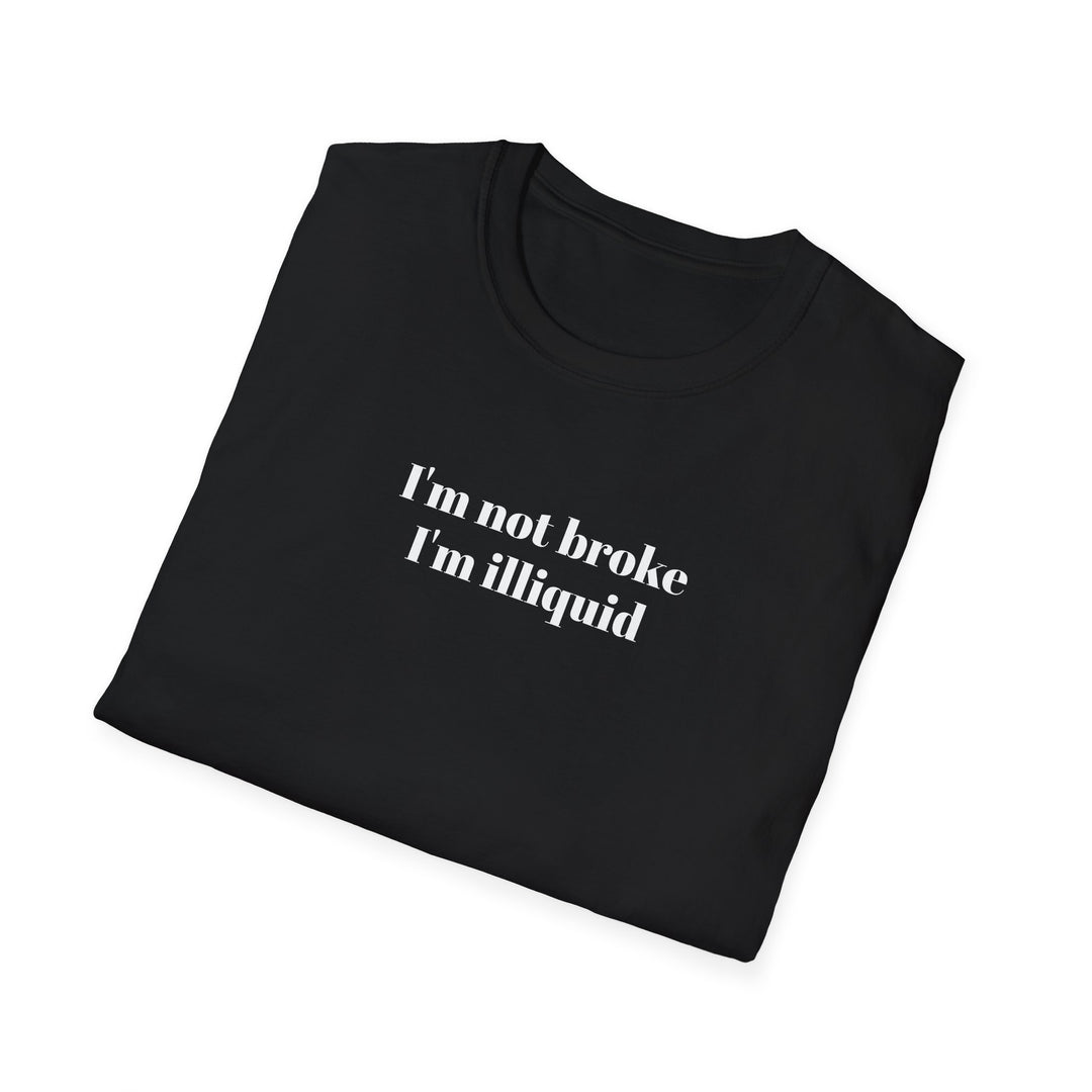 I'm Not Broke I'm Illiquid T-Shirt