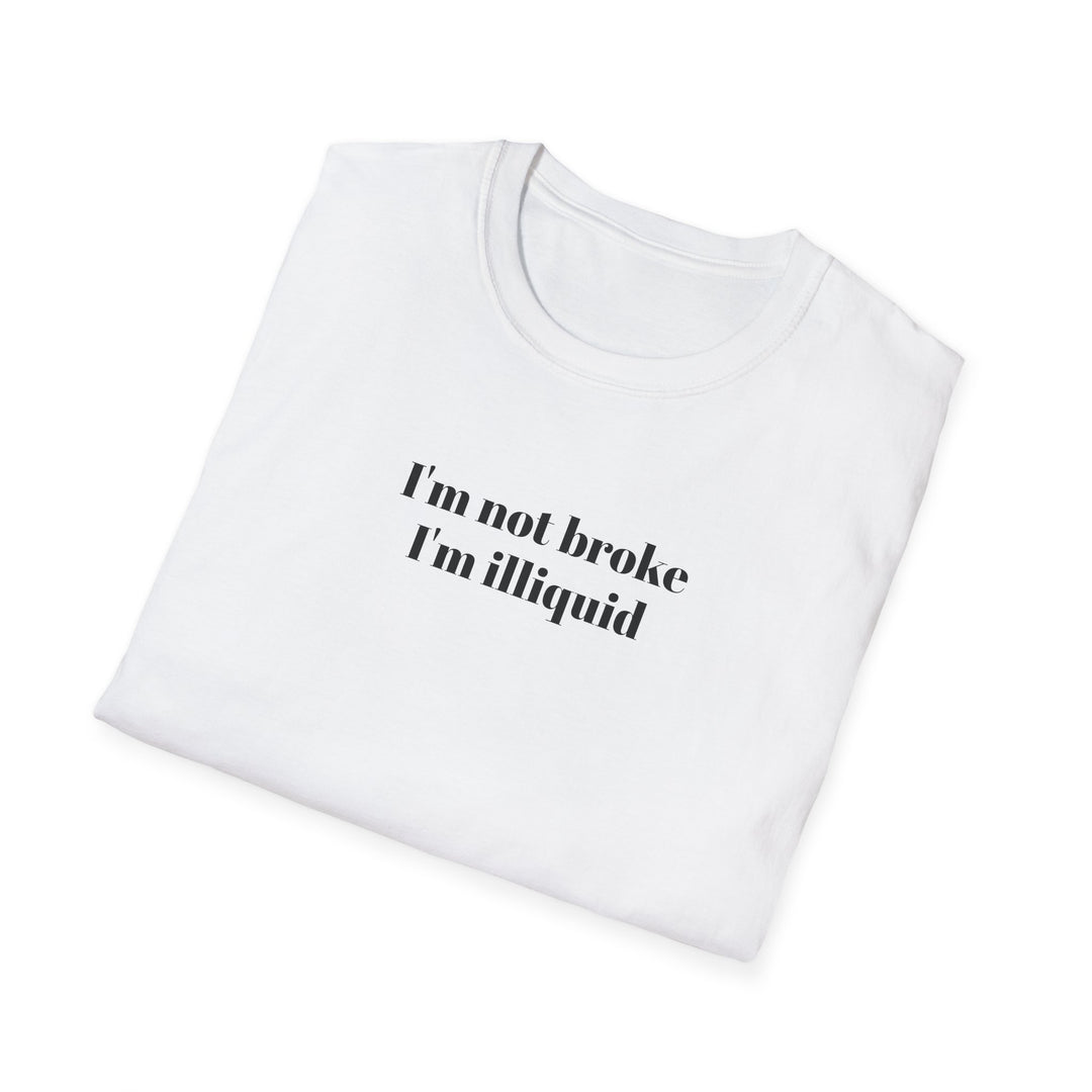 I'm Not Broke I'm Illiquid T-Shirt